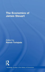 Title: The Economics of James Steuart / Edition 1, Author: Ramon Tortajada