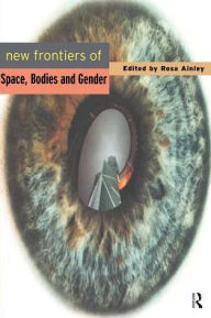 Title: New Frontiers of Space, Bodies and Gender / Edition 1, Author: Rosa Ainley *Nfa*