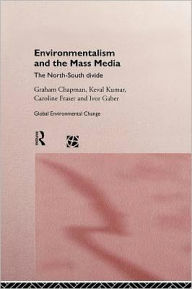 Title: Environmentalism and the Mass Media: The North-South Divide / Edition 1, Author: Graham Chapman