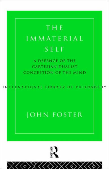 The Immaterial Self: A Defence of the Cartesian Dualist Conception of the Mind / Edition 1