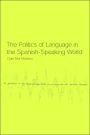 The Politics of Language in the Spanish-Speaking World: From Colonization to Globalization / Edition 1