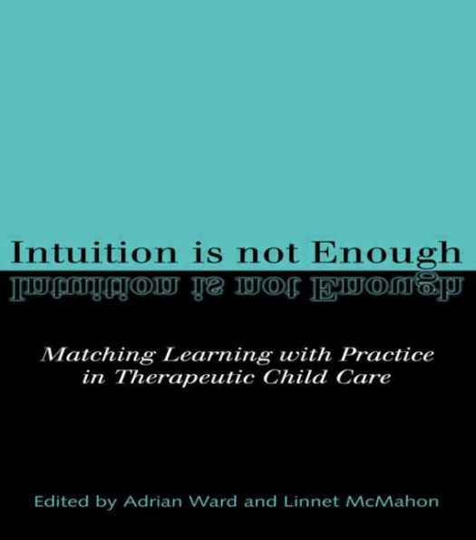 Intuition is not Enough: Matching Learning with Practice Therapeutic Child Care