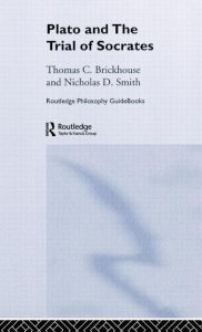 Title: Routledge Philosophy GuideBook to Plato and the Trial of Socrates / Edition 1, Author: Thomas C. Brickhouse