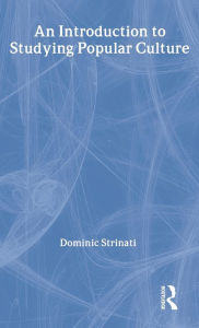 Title: An Introduction to Studying Popular Culture / Edition 1, Author: Dominic Strinati