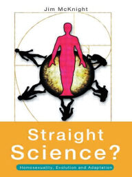 Title: Straight Science? Homosexuality, Evolution and Adaptation, Author: Jim McKnight