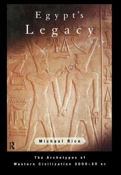 Egypt's Legacy: The Archetypes of Western Civilization: 3000 to 30 BC / Edition 1