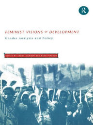 Title: Feminist Visions of Development: Gender Analysis and Policy / Edition 1, Author: Cecile Jackson