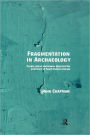 Fragmentation in Archaeology: People, Places and Broken Objects in the Prehistory of South Eastern Europe / Edition 1