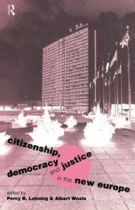 Title: Citizenship, Democracy and Justice in the New Europe / Edition 1, Author: Percy B. Lehning