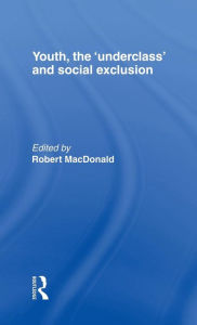 Title: Youth, The 'Underclass' and Social Exclusion / Edition 1, Author: Robert Macdonald