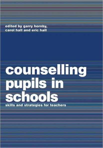 Counselling Pupils in Schools: Skills and Strategies for Teachers / Edition 1