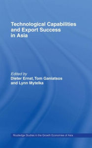 Title: Technological Capabilities and Export Success in Asia / Edition 1, Author: Dieter Ernst