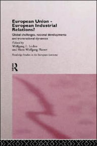 Title: European Union - European Industrial Relations?: Global Challenge, National Development and Transitional Dynamics / Edition 1, Author: Wolfgang Lecher