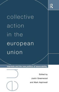 Title: Collective Action in the European Union: Interests and the New Politics of Associability, Author: Mark Aspinwall