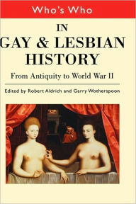 Title: Who's Who in Gay and Lesbian History Vol.1: From Antiquity to the Mid-Twentieth Century / Edition 1, Author: Robert Aldrich