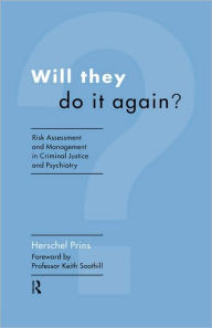 Title: Will They Do it Again?: Risk Assessment and Management in Criminal Justice and Psychiatry, Author: Herschel Prins