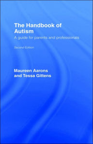 Title: The Handbook of Autism: A Guide for Parents and Professionals / Edition 2, Author: Maureen Aarons