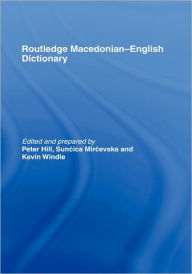 Title: The Routledge Macedonian-English Dictionary / Edition 1, Author: Peter Hill