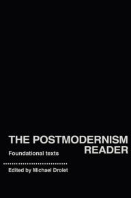 Title: The Postmodernism Reader: Foundational Texts / Edition 1, Author: Michael Drolet