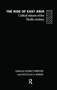 Title: The Rise of East Asia: Critical Visions of the Pacific Century / Edition 1, Author: Mark Berger