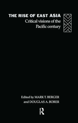 The Rise of East Asia: Critical Visions of the Pacific Century / Edition 1