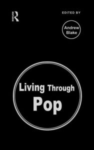 Title: Living Through Pop / Edition 1, Author: Andrew Blake
