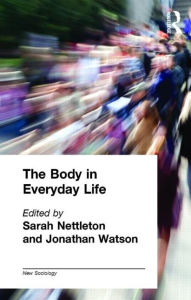 Title: The Body in Everyday Life / Edition 1, Author: Sarah Nettleton