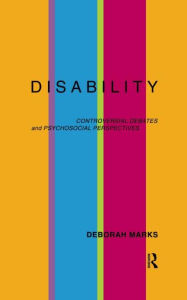 Title: Disability: Controversial Debates and Psychosocial Perspectives / Edition 1, Author: Deborah Marks