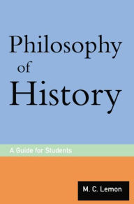 Title: Philosophy of History: A Guide for Students / Edition 1, Author: M.C. Lemon