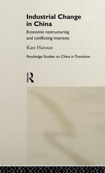 Industrial Change in China: Economic Restructuring and Conflicting Interests / Edition 1