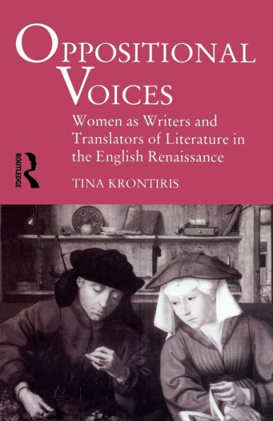 Oppositional Voices: Women as Writers and Translators in the English Renaissance / Edition 1