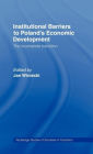Institutional Barriers to Economic Development: Poland's Incomplete Transition / Edition 1