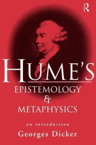 Title: Hume's Epistemology and Metaphysics: An Introduction / Edition 1, Author: Georges Dicker