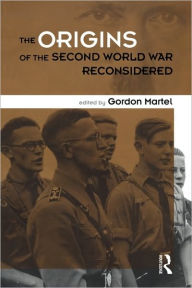Title: Origins of the Second World War Reconsidered / Edition 2, Author: Gordon Martel