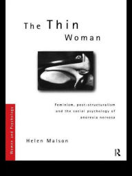 Title: The Thin Woman: Feminism, Post-structuralism and the Social Psychology of Anorexia Nervosa, Author: Helen Malson