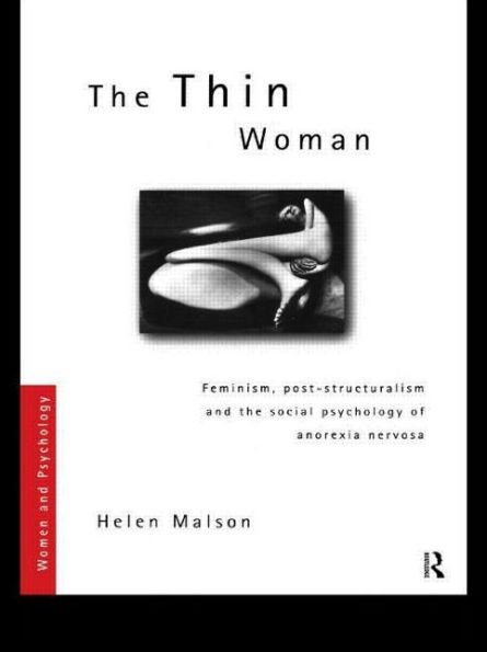 The Thin Woman: Feminism, Post-structuralism and the Social Psychology of Anorexia Nervosa