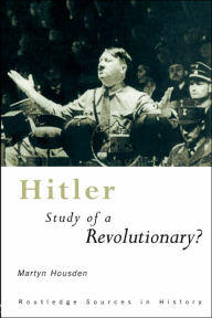 Title: Hitler: Study of a Revolutionary? / Edition 1, Author: Martyn Housden
