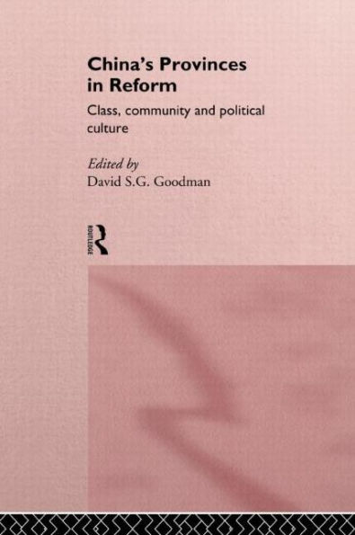 China's Provinces in Reform: Class, Community and Political Culture / Edition 1