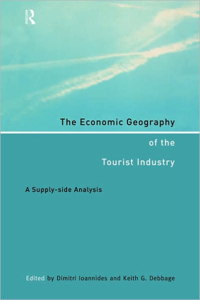 The Economic Geography of the Tourist Industry: A Supply-Side Analysis / Edition 1