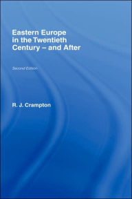 Title: Eastern Europe in the Twentieth Century - And After / Edition 2, Author: R. J. Crampton