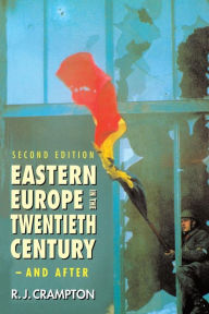 Title: Eastern Europe in the Twentieth Century - And After / Edition 2, Author: R. J. Crampton