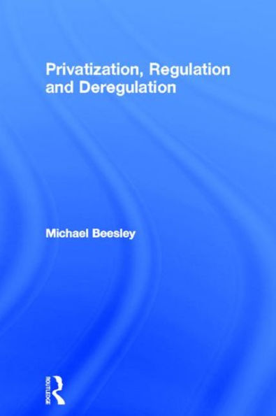 Privatization, Regulation and Deregulation / Edition 1