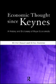 Title: Economic Thought Since Keynes: A History and Dictionary of Major Economists, Author: Michel Beaud