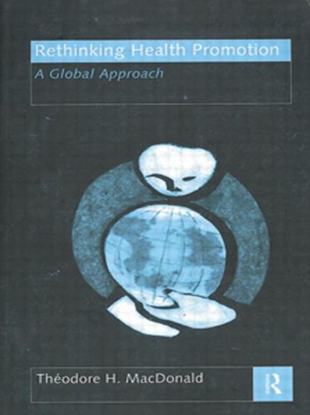 Rethinking Health Promotion: A Global Approach / Edition 1