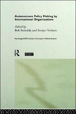 Autonomous Policy Making By International Organisations / Edition 1