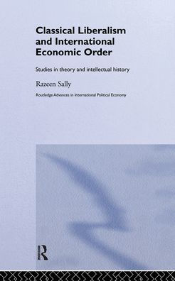 Classical Liberalism and International Economic Order: Studies in Theory and Intellectual History / Edition 1