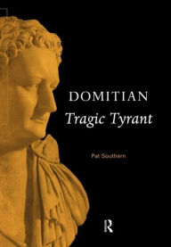 Title: Domitian: Tragic Tyrant, Author: Pat Southern