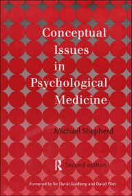 Title: Conceptual Issues in Psychological Medicine / Edition 2, Author: the late Michael Shepherd