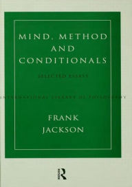 Title: Mind, Method and Conditionals: Selected Papers / Edition 1, Author: Frank Jackson