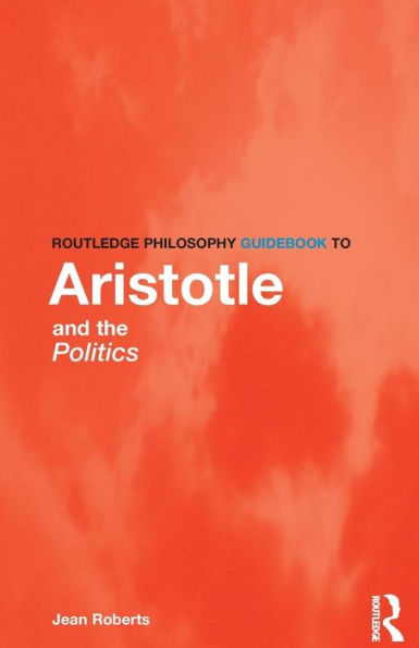 Routledge Philosophy Guidebook to Aristotle and the Politics / Edition 1
